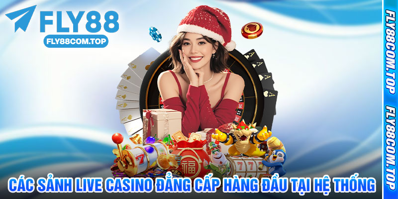Các Sảnh Live Casino Đẳng Cấp Hàng Đầu Tại Hệ Thống