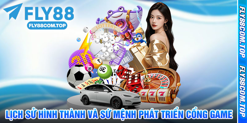 Lịch Sử Hình Thành Và Sứ Mệnh Phát Triển Cổng Game